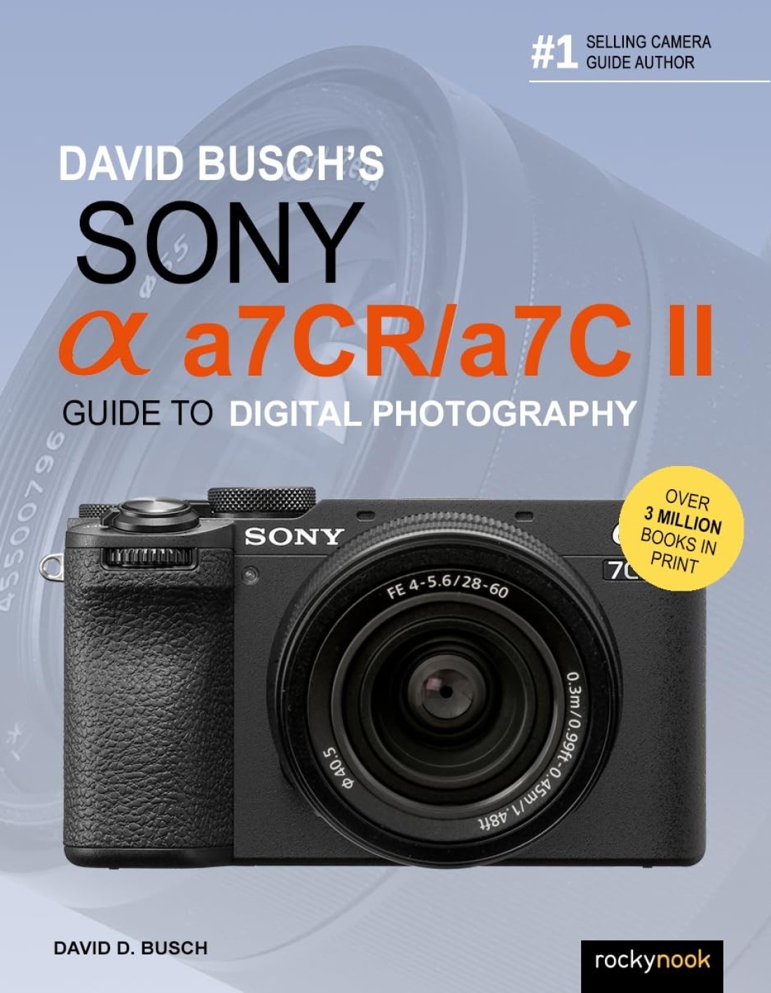 David Busch&rsquo;s Sony Alpha a7CR/a7C II Guide to Digital Photography (The David Busch Camera Guide Series)