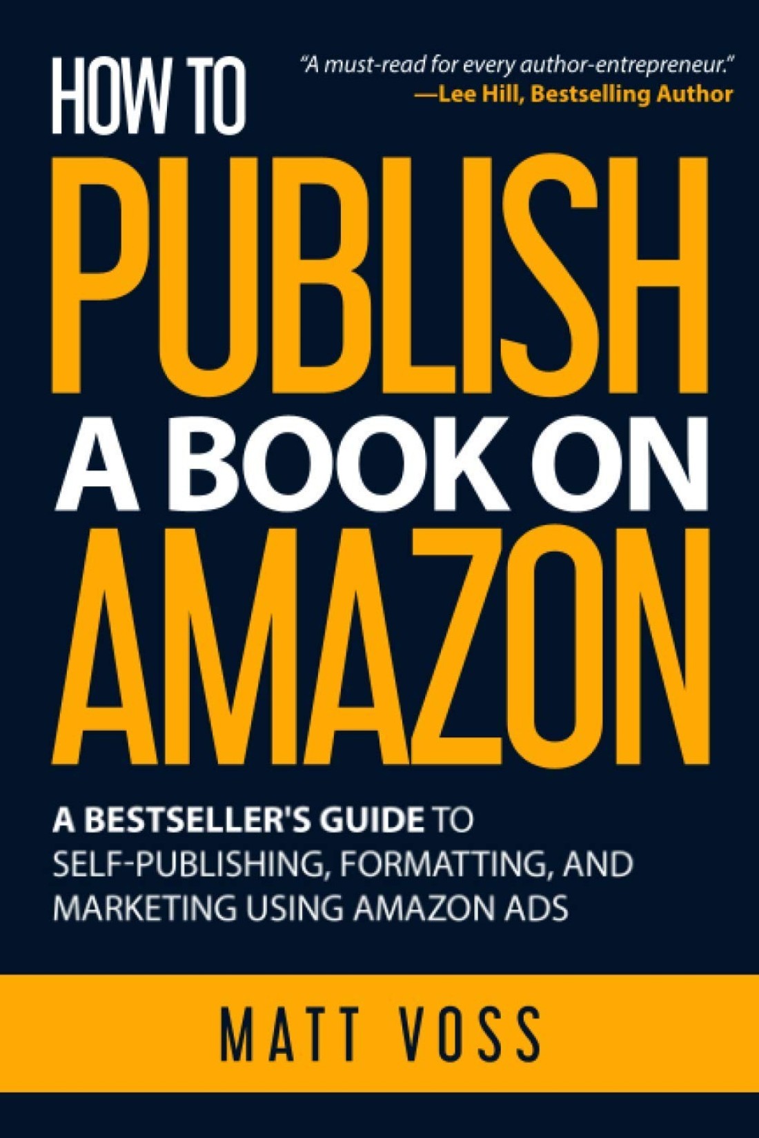 How to Publish a Book on Amazon: A Bestseller&rsquo;s Guide to Self-Publishing, Formatting, and Marketing Using Amazon Ads