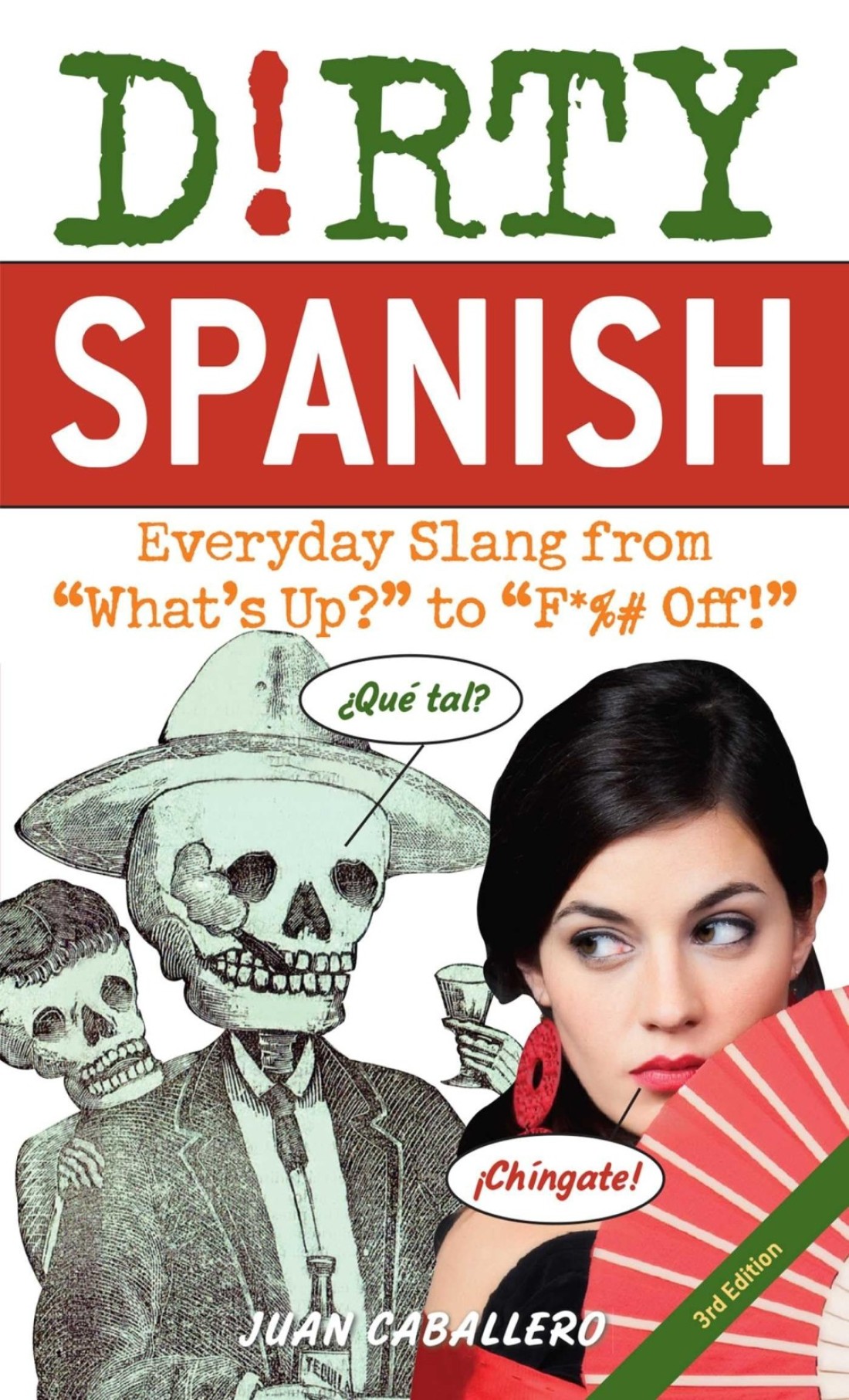 Dirty Spanish: Third Edition: Everyday Slang from &quot;What&#39;s Up?&quot; to &quot;F*%# Off!