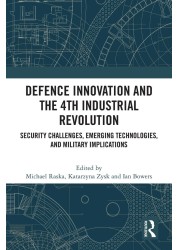 Defence Innovation and the 4th Industrial Revolution: Security Challenges, Emerging Technologies, and Military Implications