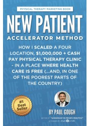 New Patient Accelerator Method: How I Scaled a Four Location, $1,000,000 + Cash Pay Physical Therapy Clinic - In a Place Where Health Care is Free (...And, In One of the Poorest Parts of the Country)
